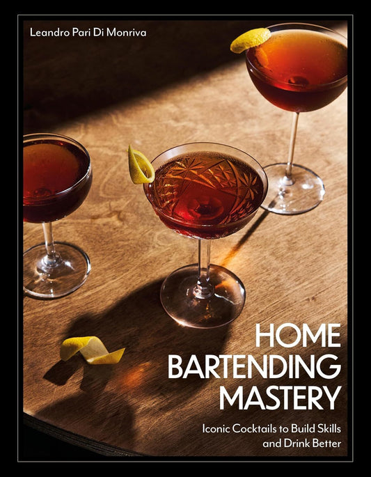 Home Bartending Mastery: Iconic Cocktails to Build Skills and Drink Better (Signed)